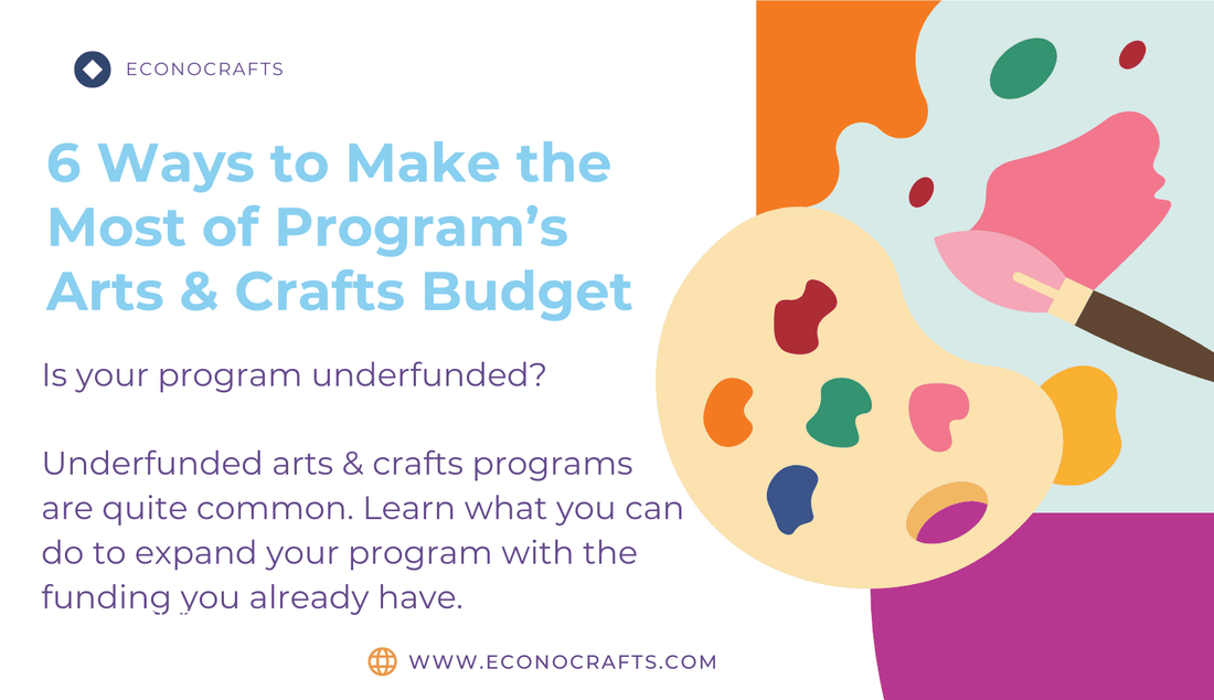 6 Ways to Make The Most of Your Arts & Crafts Budget - EconoCrafts